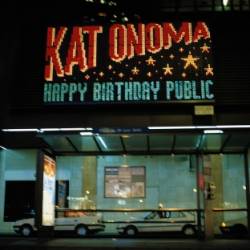Kat Onoma : Happy Birthday Public